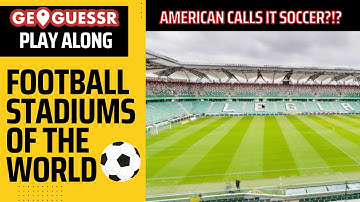 Football Stadiums of the World - GEOGUESSR [PLAY-ALONG]