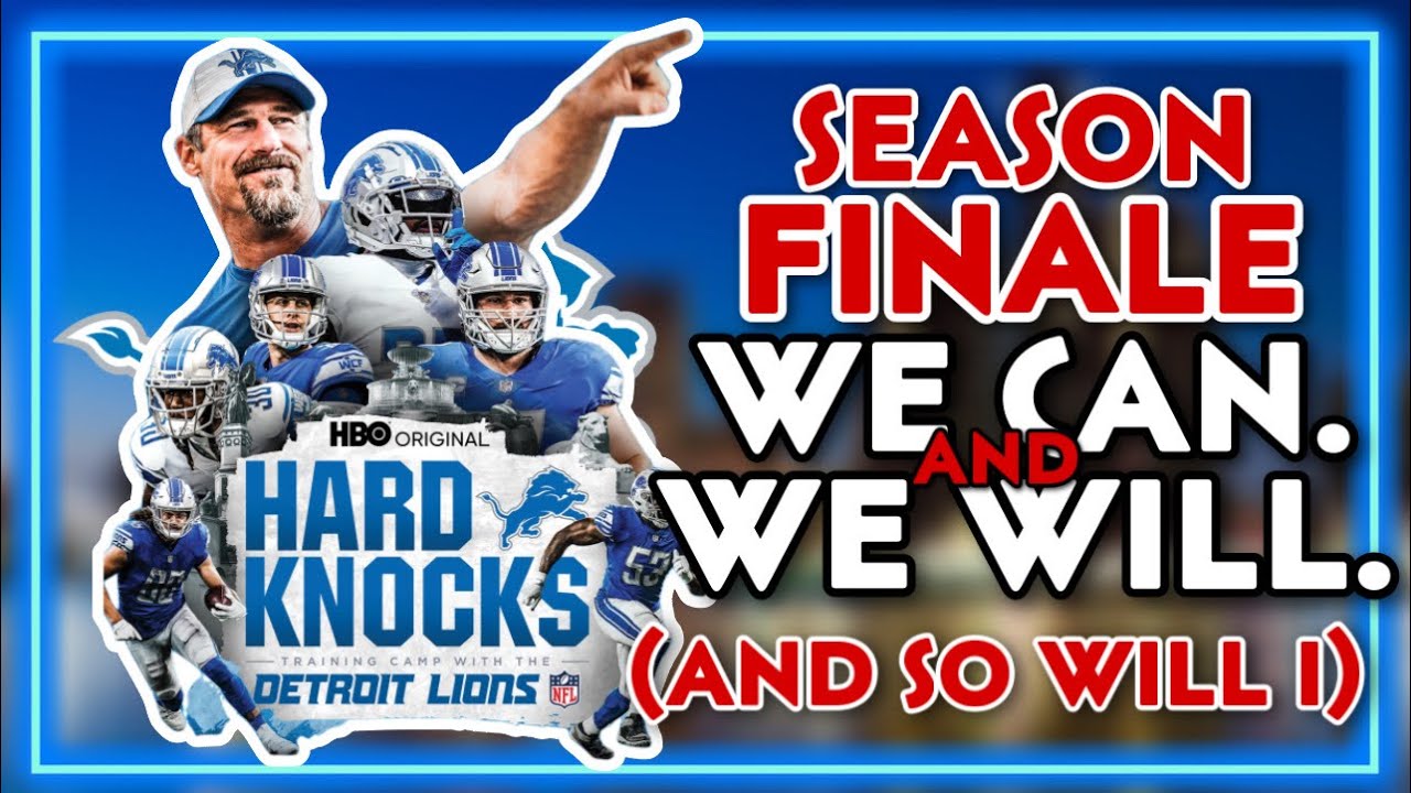 Detroit Lions HBO Hard Knocks Season Finale: We CAN & We WILLAND SO WILL  I! 