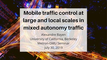 Mobile traffic control at large and local scales in mixed autonomy traffic by Dr. Alexandre Bayen