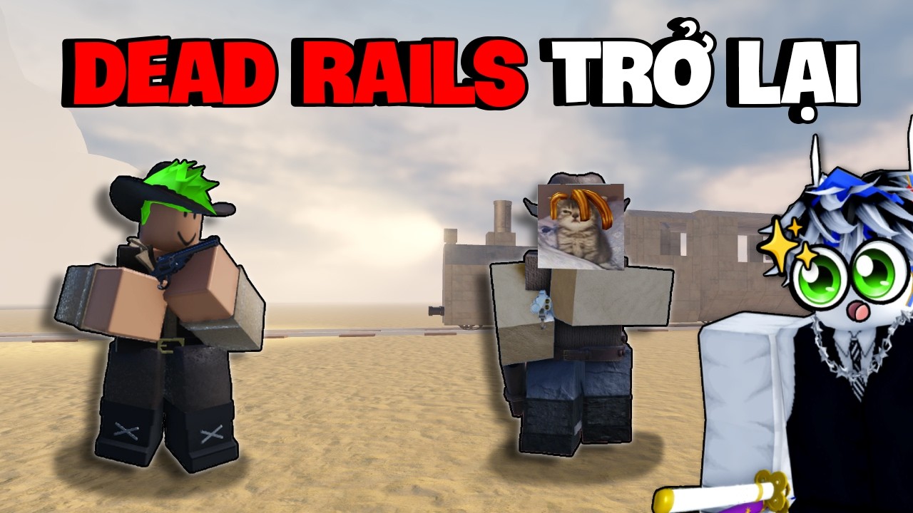 UPDATE MỚI Và Sự Trở Lại Của DEAD RAILS...