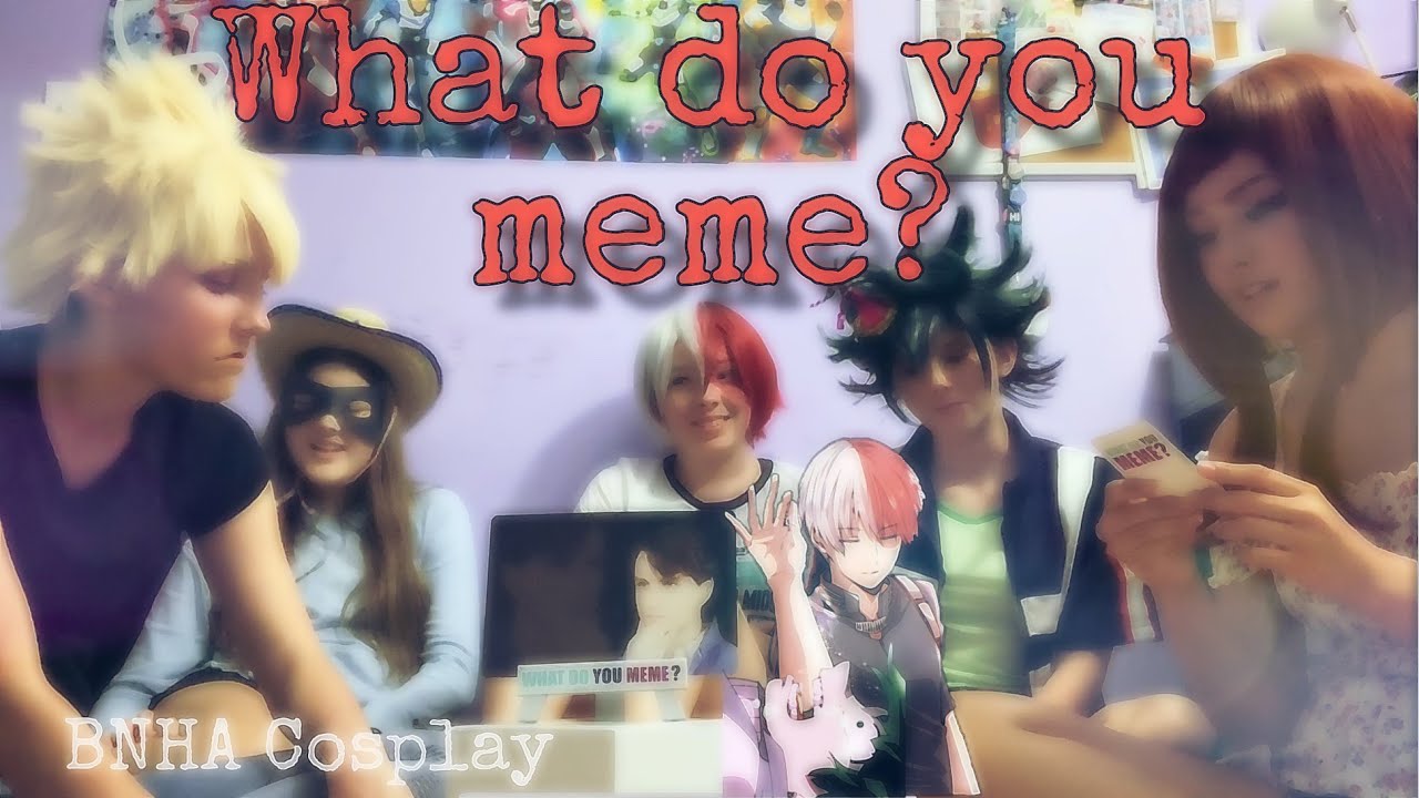 What Do You Meme? | BNHA Cosplay Skit