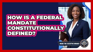 How Is A Federal Mandate Constitutionally Defined?