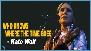 Video thumbnail of "Kate Wolf - Who Knows Where the Time Goes (1983)"