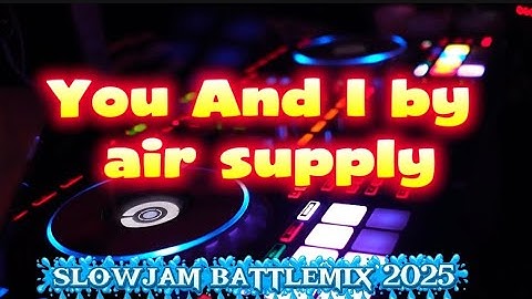 You and i by air supply (slowjam battlemix 2025 dj rhodz arci❤❤ 🎧🎧🎧💯💯💯