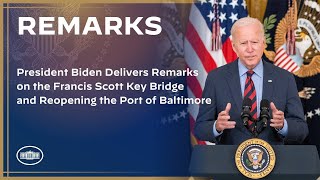 President Biden Delivers Remarks on the Francis Scott Key Bridge and Reopening the Port of Baltimore