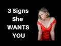 3 Signs of Sexual Attraction | SHE WANTS YOU!