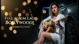 KOMPILASI LAGU BOLLYWOOD || TRENDING 2025 || LAGU INDIA || BOLLYWOOD SONG || MENYENTUH HATI