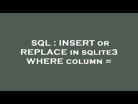 SQL : INSERT or REPLACE in sqlite3 WHERE column =