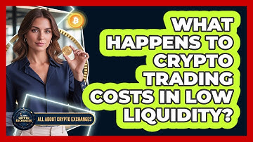 What Happens To Crypto Trading Costs In Low Liquidity?