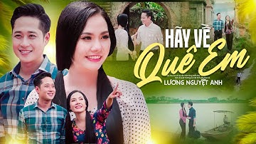 [MV 4K] HÃY VỀ QUÊ EM - LƯƠNG NGUYỆT ANH | Official Music Video