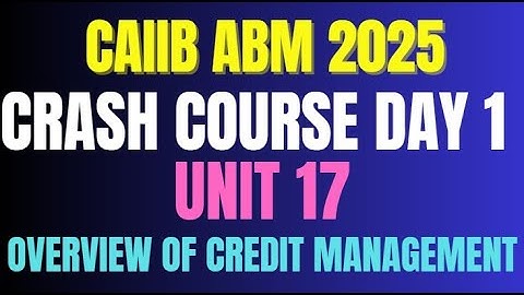 🚀CAIIB JUNE Crash Course | Day 1 |ABM UNIT 17 | Overview Of Credit Management | Master in Minutes🎯