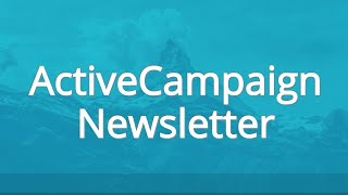 How To Send An ActiveCampaign Newsletter In Under 10 Minutes