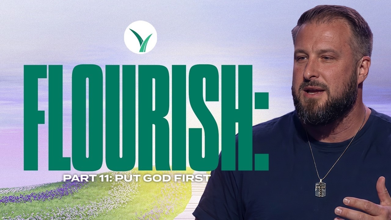 Flourish: Part 11 - First Things First (Flourishing People Put God First)