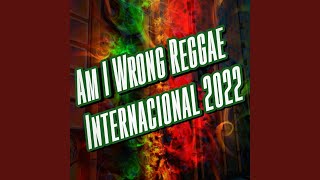 Miniatura de vídeo de "Dance Comercial Music - Am I Wrong Reggae Internacional 2022"