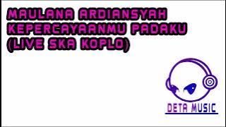 Maulana Ardiansyah - Kepercayaanmu Padaku Live Ska Koplo