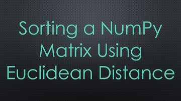 Sorting a NumPy Matrix Using Euclidean Distance
