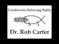 Creationists behaving badly dr rob carter
