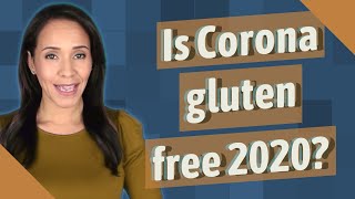 Is Corona gluten free 2020?