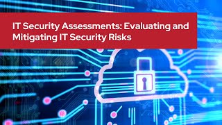IT Security Assessments: Evaluating and Mitigating IT Security Risks
