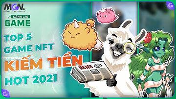 TOP Game NFT kiếm tiền mùa dịch hot 2021 | MGN PLAY TO EARN