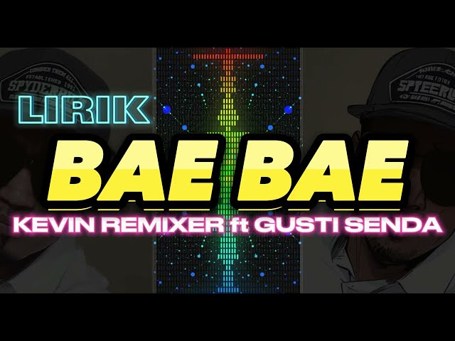 Lirik Bae Bae  (Kelvin Remixer ft Gusti Senda) #lirik class=