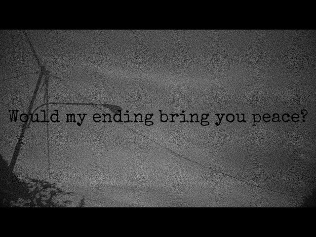 Would my ending bring you peace? (DSBM)