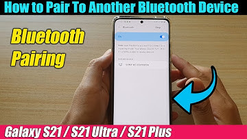 Galaxy S21/Ultra/Plus: How to Pair To Another Bluetooth Device