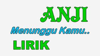 LIRIK Lagu Anji Menunggu Kamu