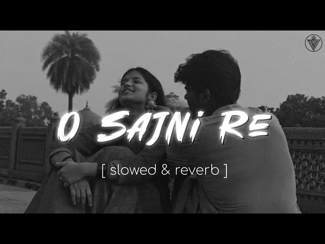 O Sajni Re (slowed & reverb) | Sajni from lapta ladies | Arijit Singh | class=