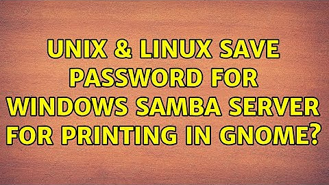 Unix & Linux: Save password for Windows Samba server for printing in Gnome?