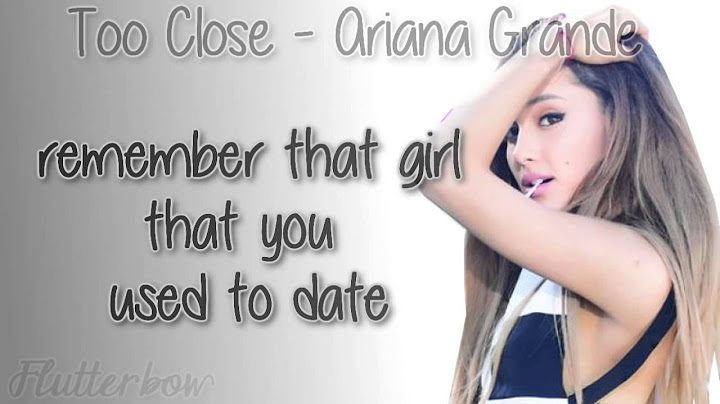 Ariana Grande - Too Close [Lyrics]