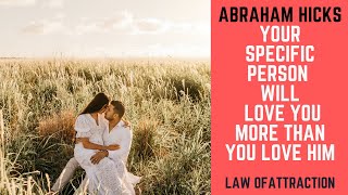 Abraham Hicks  Your Specific Person Will Love You More Than You Love Him | Law Of Attraction