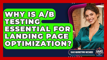 Why Is A/B Testing Essential For Landing Page Optimization? - Saas Marketing Wizards