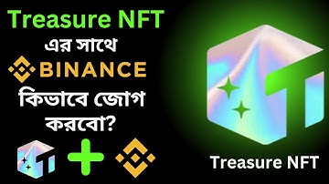 Treasure NFT bind with Binance step by step | Treasure NFT এর সাথে কিভাবে Binance কে bind করবো ?
