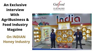 An Exclusive interview to Agribusiness & food Industry magazine on Indian Honey in Gulf Food, Dubai.