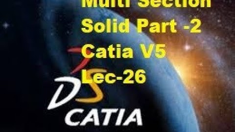 Lec - 26 ( Multi section Solid Part II) Catia V5  Learning -Beginners Complete Course
