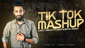 Tik Tok Mashup | Aarij Mirza ft.Deepshikha Raina | Naman Kumar