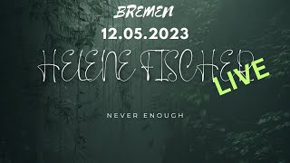 Helene Fischer live in Bremen - Never Enough - 12.05.2023