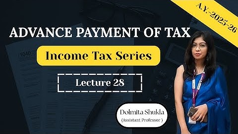 Advance Payment of Tax | Income tax 2025-26 | Lecture 28 | Advance Tax in Income tax | BBA MBA BCOM