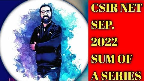 CSIR NET SEP 2022 || SUM OF A SERIES || REAL ANALYSIS || Question ID 289