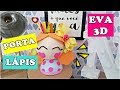 DIY EM EVA: PORTA- LÁPIS MENINA BONS PENSAMENTOS