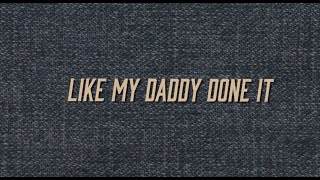 Walker Montgomery Like My Daddy Done It - Lyric Video