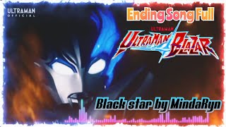 Ultraman blazar Ending song Full   Liryc『 BLACK STAR』by MindaRyn@tokuteknik237