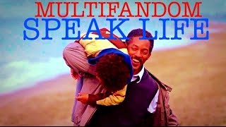 MultiFandom-Speak Life