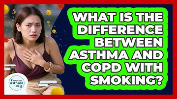 What Is The Difference Between Asthma And COPD With Smoking? - Everyday Asthma Tips