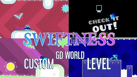GD WORLD CUSTOM LEVEL | SWIFTNESS