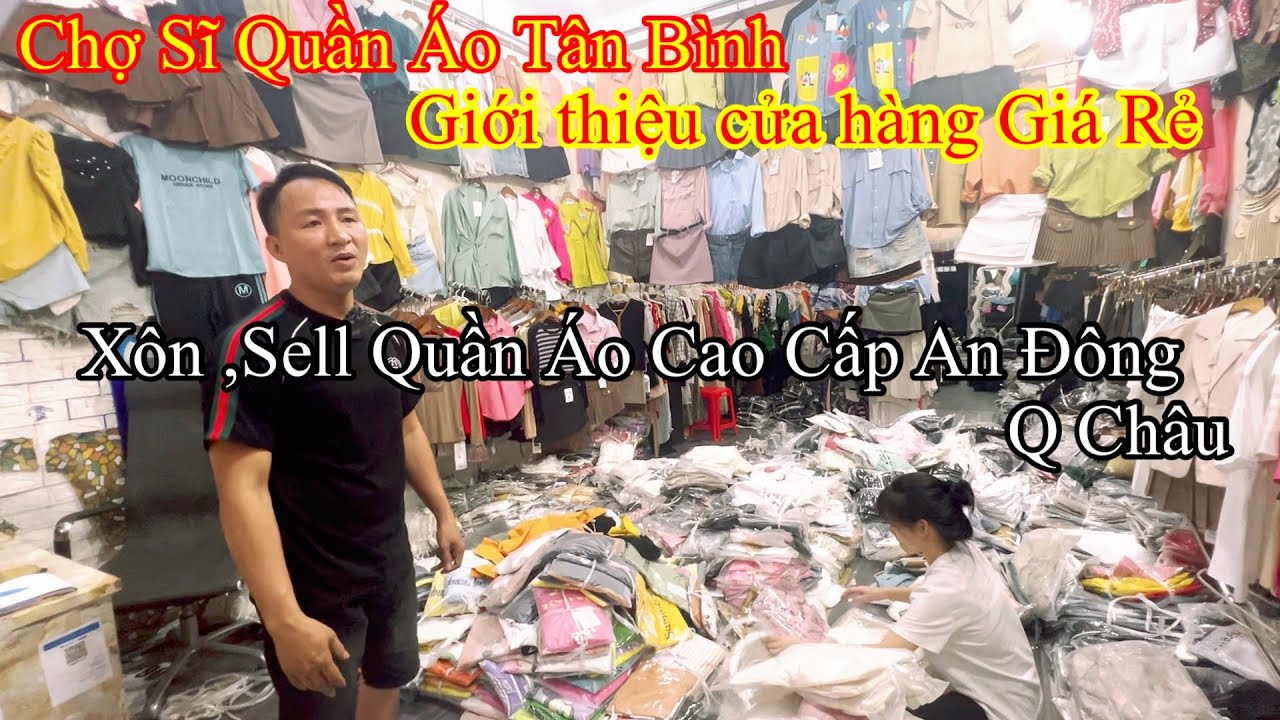 Chợ Sĩ Quần Áo Tân Bình Giới Thiệu Cửa Hàng Giá Rẻ,Xôn,Sell,Hàng An Đông,Q Châu…