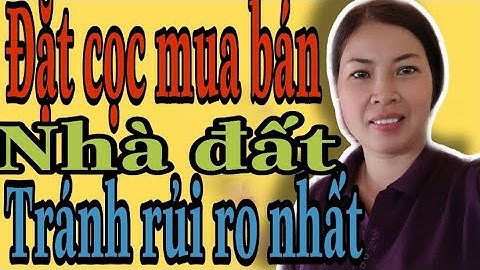 ĐẶT CỌC MUA BÁN NHÀ ĐẤT NHƯ ThẾ NÀO ĐỂ TRANH RỦI RO||VŨ THỊ NA