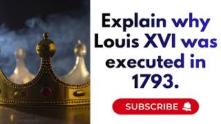 A-Level History: Why Was Louis XVI Executed in 1793 | French Revolution Explained