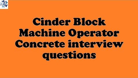 Cinder Block Machine Operator Concrete interview questions